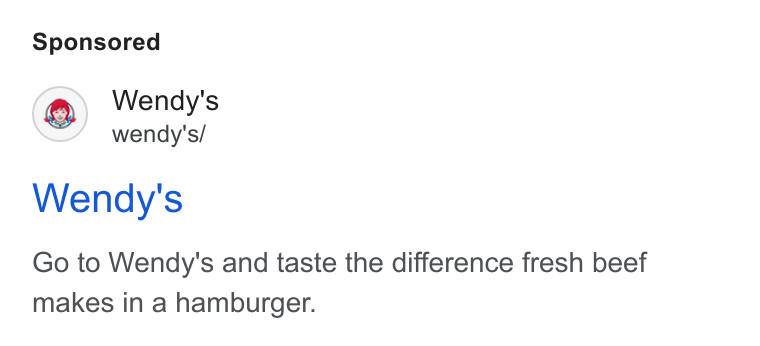 Wendy's ad on Google Ads: Wendy's wendy's/ Wendy's Go to Wendy's and taste the difference fresh beef makes in a hamburger.