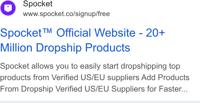 Spocket ad on Google Ads: Spocket™ Official Website - 20+ Million Dropship Products Spocket allows you to easily start dropshipping top products from Verified US/EU suppliers Add Products From Dropship Verified US/EU Suppliers for Faster...