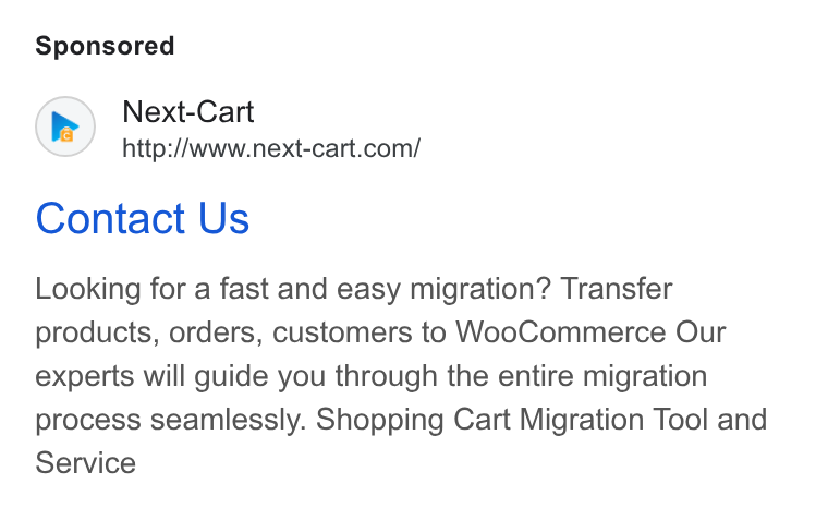 Next-Cart ad on Google Ads: Contact Us Looking for a fast and easy migration? Transfer products, orders, customers to Woo Commerce Our experts will guide you through the entire migration process seamlessly. Shopping Cart Migration Tool and Service