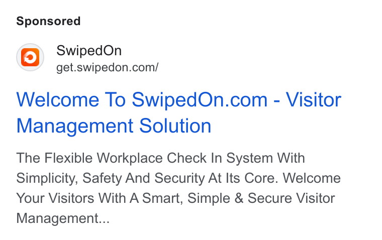 SwipedOn ad on Google Ads: Welcome To Swiped On.com - Visitor Management Solution The Flexible Workplace Check In System With Simplicity, Safety And Security At Its Core. Welcome Your Visitors With A Smart, Simple & Secure Visitor Management...