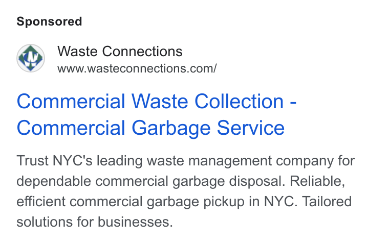 Waste Connections ad on Google Ads: Commercial Waste Collection - Commercial Garbage Service Trust NYC's leading waste management company for dependable commercial garbage disposal. Reliable, efficient commercial garbage pickup in NYC. Tailored solutions for businesses.