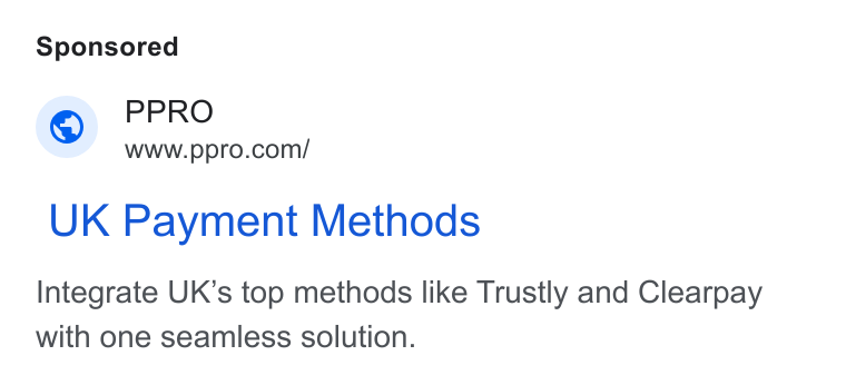 PPRO ad on Google Ads: UK Payment Methods Integrate UK’s top methods like Trustly and Clearpay with one seamless solution.