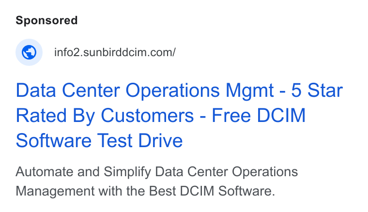 Sunbird Software ad on Google Ads: Data Center Operations Mgmt - 5 Star Rated By Customers - Free DCIM Software Test Drive Automate and Simplify Data Center Operations Management with the Best DCIM Software.