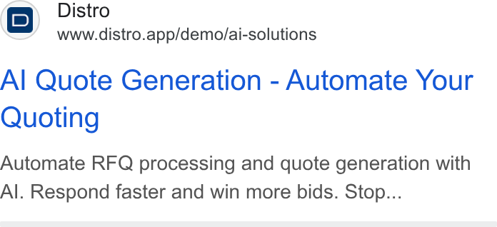 Distro ad on Google Ads: Bp Distro www.distro.app/demo/ai-solutions Al Quote Generation - Automate Your Quoting Automate RFQ processing and quote generation with Al. Respond faster and win more bids. Stop...