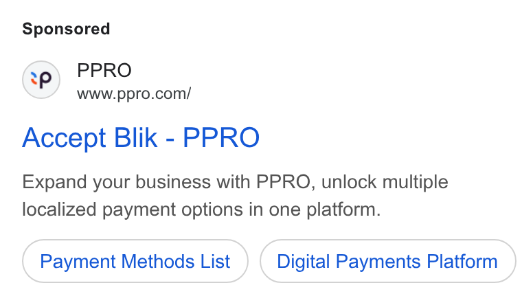 PPRO ad on Google Ads: Accept Blik - PPRO Expand your business with PPRO, unlock multiple localized payment options in one platform. Payment Methods List Digital Payments Platform