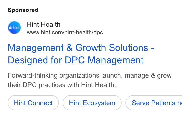 Hint Health ad on Google Ads: Management & Growth Solutions - Designed for DPC Management Forward-thinking organizations launch, manage & grow their DPC practices with Hint Health. Hint Connect Hint Ecosystem } ( Serve Patients n