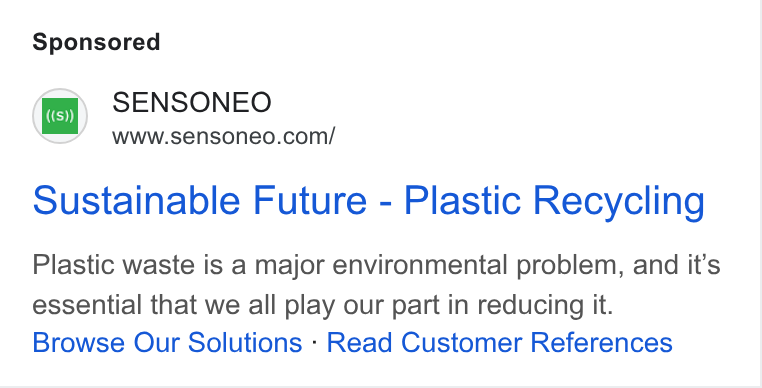 Sensoneo ad on Google Ads: Sustainable Future - Plastic Recycling Plastic waste is a major environmental problem, and it’s essential that we all play our part in reducing it. Browse Our Solutions - Read Customer References