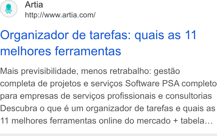 Artia ad on Google Ads: Organizador de tarefas: quais as 11 melhores ferramentas Mais previsibilidade, menos retrabalho: gestao completa de projetos e servicos Software PSA completo para empresas de servicos profissionais e consultorias Descubra 0 que é um organizador de tarefas e quais as 11 melhores ferramentas online do mercado + tabela...