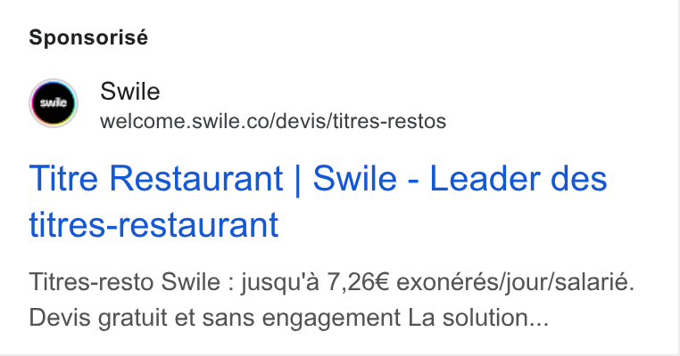 Swile ad on Google Ads: Sponsorisé Titre Restaurant | Swile - Leader des titres-restaurant Titres-resto Swile : jusqu'a 7,26€ exonérés/jour/salarié. Devis gratuit et sans engagement La solution...