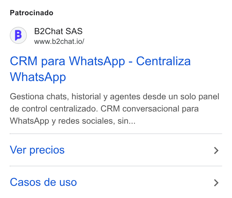 B2chat ad on Google Ads: Patrocinado (B) B2Chat SAS www.b2chat.io/ CRM para Whats App - Centraliza Whats App Gestiona chats, historial y agentes desde un solo panel de control centralizado. CRM conversacional para Whats App y redes sociales, sin... Ver precios > Casos de uso >
