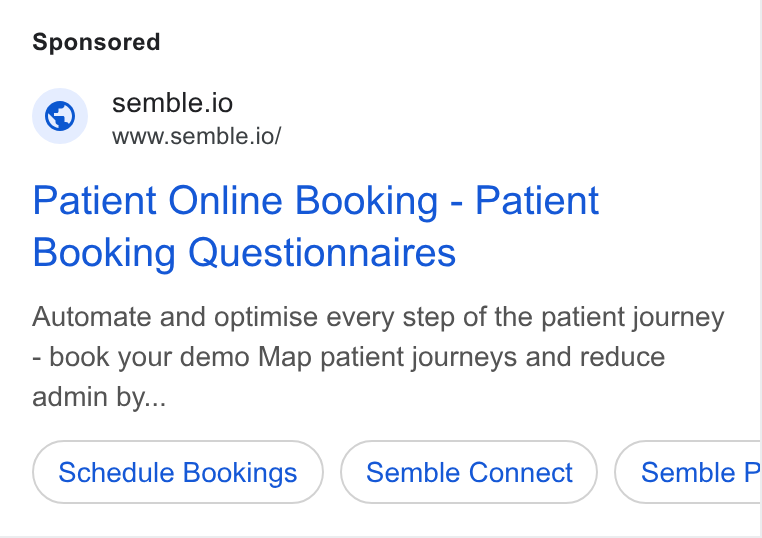 Semble ad on Google Ads: © semble.io www.semble.io/ Patient Online Booking - Patient Booking Questionnaires Automate and optimise every step of the patient journey - book your demo Map patient journeys and reduce admin by... Schedule Bookings Semble Connect Semble P
