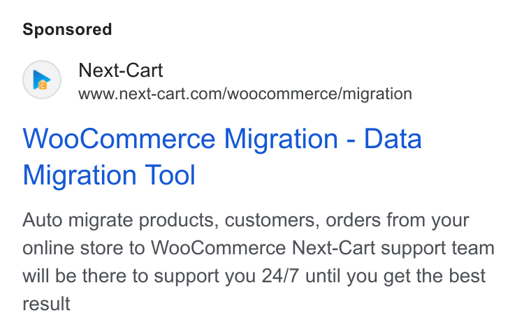 Next-Cart ad on Google Ads: Woo Commerce Migration - Data Migration Tool Auto migrate products, customers, orders from your online store to Woo Commerce Next-Cart support team will be there to support you 24/7 until you get the best result