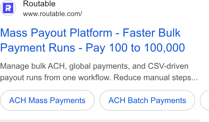 Routable ad on Google Ads: Mass Payout Platform - Faster Bulk Payment Runs - Pay 100 to 100,000 Manage bulk ACH, global payments, and CS\V-driven payout runs from one workflow. Reduce manual steps... ACH Mass Payments ACH Batch Payments <