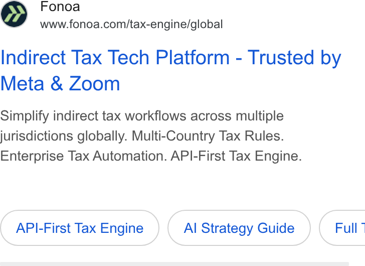 Fonoa ad on Google Ads: Indirect Tax Tech Platform - Trusted by Meta & Zoom Simplify indirect tax workflows across multiple jurisdictions globally. Multi-Country Tax Rules. Enterprise Tax Automation. API-First Tax Engine. API-First Tax Engine Al Strategy Guide } ( Full’
