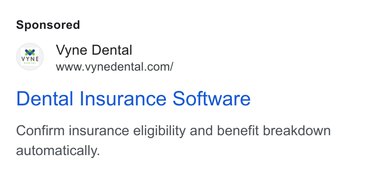 Vyne Dental ad on Google Ads: Dental Insurance Software Confirm insurance eligibility and benefit breakdown automatically.
