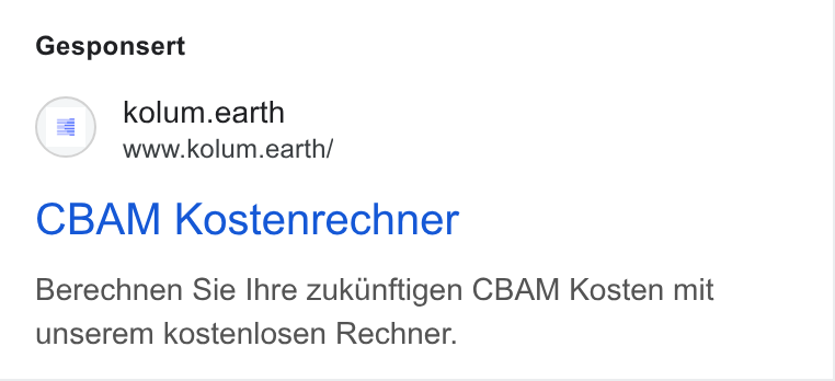 kolum ad on Google Ads: Gesponsert (=) kolum.earth www.kolum.earth/ CBAM Kostenrechner Berechnen Sie Ihre zukunftigen CBAM Kosten mit unserem kostenlosen Rechner.