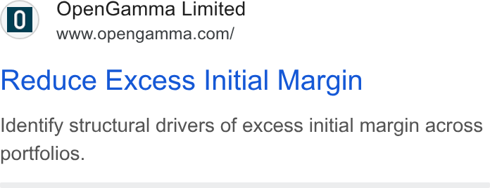 OpenGamma ad on Google Ads: Reduce Excess Initial Margin Identify structural drivers of excess initial margin across portfolios.