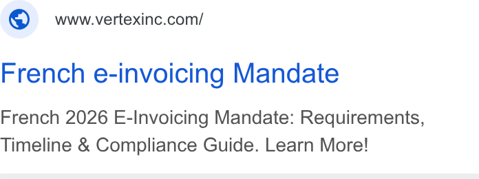 Vertex ad on Google Ads: French e-invoicing Mandate French 2026 E-Invoicing Mandate: Requirements, Timeline & Compliance Guide. Learn More!