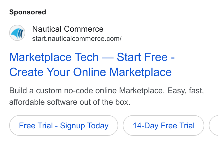Nautical Commerce ad on Google Ads: Marketplace Tech — Start Free - Create Your Online Marketplace Build a custom no-code online Marketplace. Easy, fast, affordable software out of the box. Free Trial - Signup Today 14-Day Free Trial (
