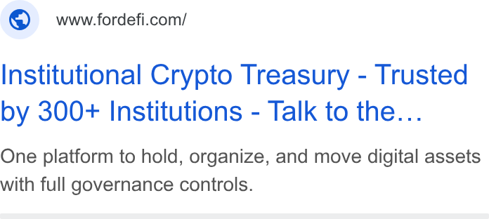 FORDEFI ad on Google Ads: Institutional Crypto Treasury - Trusted by 300+ Institutions - Talk to the... One platform to hold, organize, and move digital assets with full governance controls.