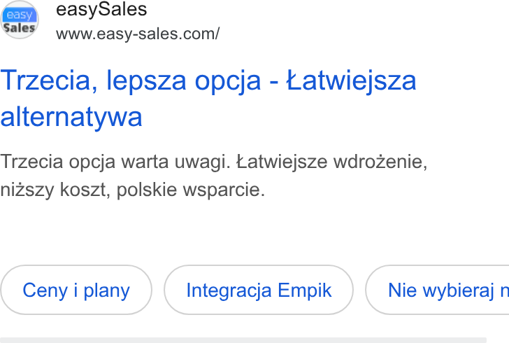 easySales Global ad on Google Ads: Trzecia, lepsza opcja - Latwiejsza alternatywa Trzecia opcja warta uwagi. Latwiejsze wdrozenie, nizszy koszt, polskie wsparcie. Ceny i plany Integracja Empik ) { Nie wybieraj n