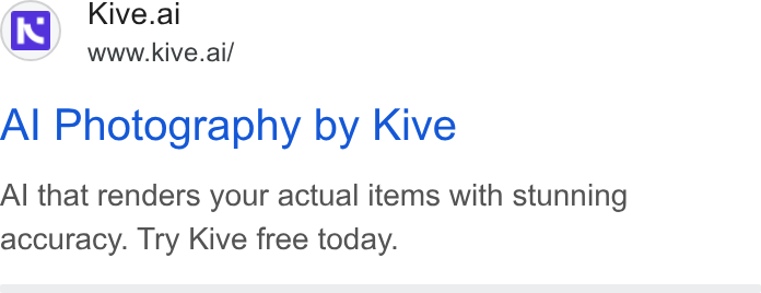 Kive ad on Google Ads: te Kive.ai www.kive.ai/ Al Photography by Kive Al that renders your actual items with stunning accuracy. Try Kive free today.