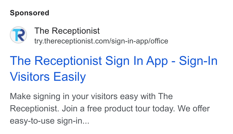 The Receptionist ad on Google Ads: The Receptionist Sign In App - Sign-In Visitors Easily Make signing in your visitors easy with The Receptionist. Join a free product tour today. We offer easy-to-use sign-in...