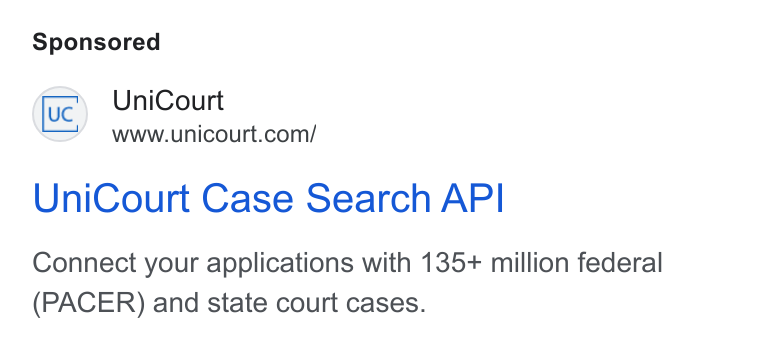 UniCourt ad on Google Ads: Uni Court Case Search API Connect your applications with 135+ million federal (PACER) and state court cases.