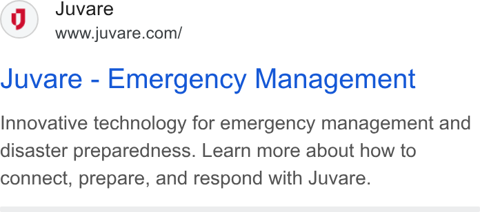 Juvare ad on Google Ads: Juvare - Emergency Management Innovative technology for emergency management and disaster preparedness. Learn more about how to connect, prepare, and respond with Juvare.