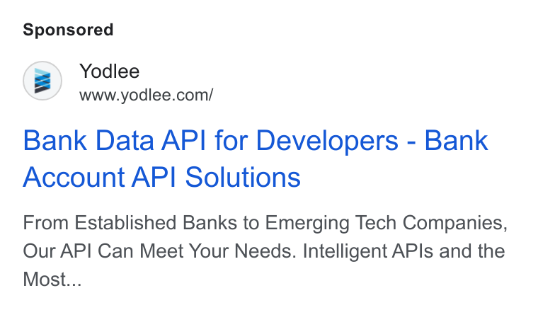 Yodlee ad on Google Ads: Bank Data API for Developers - Bank Account API Solutions From Established Banks to Emerging Tech Companies, Our API Can Meet Your Needs. Intelligent APIs and the Most...