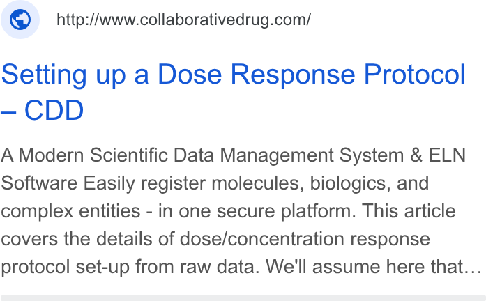 Collaborative Drug Discovery ad on Google Ads: Setting up a Dose Response Protocol — CDD A Modern Scientific Data Management System & ELN Software Easily register molecules, biologics, and complex entities - in one secure platform. This article covers the details of dose/concentration response protocol set-up from raw data. We'll assume here that...