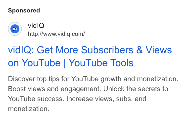 vidIQ ad on Google Ads: vidl Q: Get More Subscribers & Views on You Tube | You Tube Tools Discover top tips for You Tube growth and monetization. Boost views and engagement. Unlock the secrets to You Tube success. Increase views, subs, and monetization.