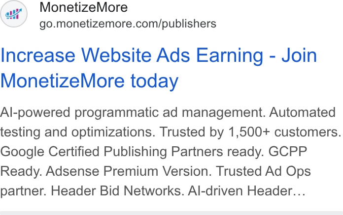 MonetizeMore ad on Google Ads: Increase Website Ads Earning - Join Monetize More today Al-powered programmatic ad management. Automated testing and optimizations. Trusted by 1,500+ customers. Google Certified Publishing Partners ready. GCPP Ready. Adsense Premium Version. Trusted Ad Ops partner. Header Bid Networks. Al-driven Header...