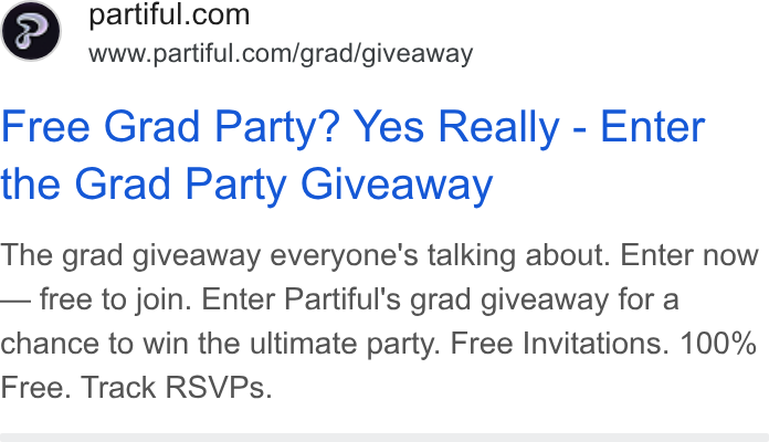 Partiful ad on Google Ads: www.partiful.com/grad/giveaway Free Grad Party? Yes Really - Enter the Grad Party Giveaway The grad giveaway everyone's talking about. Enter now — free to join. Enter Partiful's grad giveaway for a chance to win the ultimate party. Free Invitations. 100% Free. Track RSVPs.
