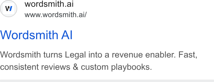 Wordsmith AI ad on Google Ads: © wordsmith.al www.wordsmith.ai/ Wordsmith Al Wordsmith turns Legal into a revenue enabler. Fast, consistent reviews & custom playbooks.