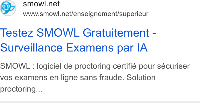 Smowltech ad on Google Ads: www.smowl.net/enseignement/superieur Testez SMOWL Gratuitement - Surveillance Examens par IA SMOWL : logiciel de proctoring certifié pour sécuriser vos examens en ligne sans fraude. Solution proctoring...