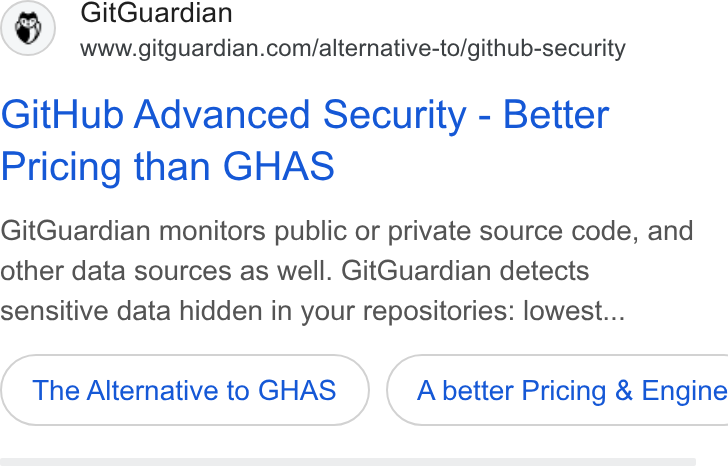 GitGuardian ad on Google Ads: Git Hub Advanced Security - Better Pricing than GHAS Git Guardian monitors public or private source code, and other data sources as well. Git Guardian detects sensitive data hidden in your repositories: lowest... The Alternative to GHAS }( Abetter Pricing & Engine