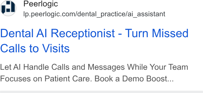 Peerlogic ad on Google Ads: Dental Al Receptionist - Turn Missed Calls to Visits Let Al Handle Calls and Messages While Your Team Focuses on Patient Care. Book a Demo Boost...