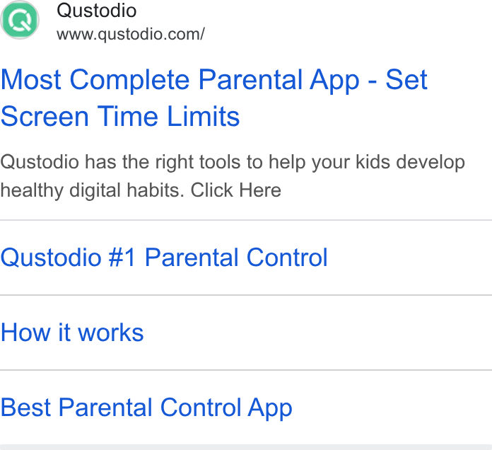 Qustodio ad on Google Ads: Most Complete Parental App - Set Screen Time Limits Qustodio has the right tools to help your kids develop healthy digital habits. Click Here Qustodio #1 Parental Control How it works Best Parental Control App