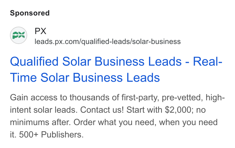 PX.com ad on Google Ads: Qualified Solar Business Leads - Real- Time Solar Business Leads Gain access to thousands of first-party, pre-vetted, high- intent solar leads. Contact us! Start with $2,000; no minimums after. Order what you need, when you need it. 500+ Publishers.