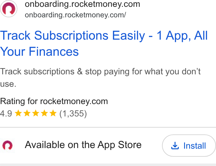 Rocket Money ad on Google Ads: onboarding.rocketmoney.com/ Track Subscriptions Easily - 1 App, All Your Finances Track subscriptions & stop paying for what you don’t use. Rating for rocketmoney.com 4.9 %& kk kw & (1,355) Available on the App Store