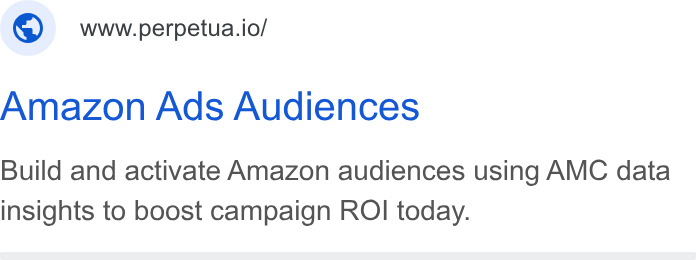 Perpetua ad on Google Ads: www.perpetua.io/ Amazon Ads Audiences Build and activate Amazon audiences using AMC data insights to boost campaign ROI today.