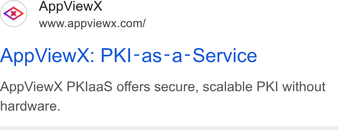AppViewX ad on Google Ads: App View X: PKl-as-a-Service App View X PKlaa S offers secure, scalable PKI without hardware.