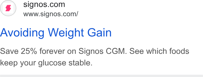 Signos ad on Google Ads: www.signos.com/ Avoiding Weight Gain Save 25% forever on Signos CGM. See which foods keep your glucose stable.