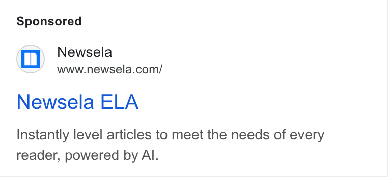 Newsela ad on Google Ads: Newsela ELA Instantly level articles to meet the needs of every reader, powered by Al.