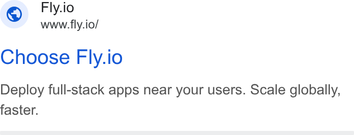 Fly.io ad on Google Ads: Fly.io www.fly.io/ Choose Fly.io Deploy full-stack apps near your users. Scale globally, faster.