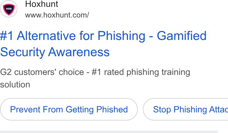 Hoxhunt ad on Google Ads: ae Hoxhunt #1 Alternative for Phishing - Gamified Security Awareness G2 customers’ choice - #1 rated phishing training solution Prevent From Getting Phished } ( Stop Phishing Attac