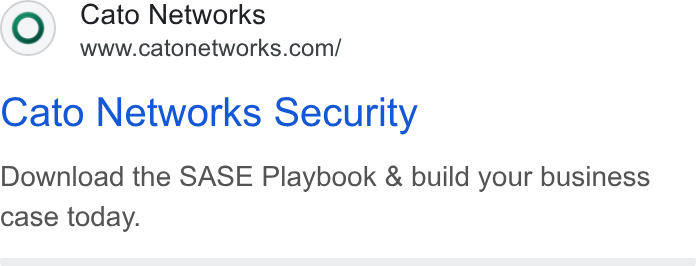 Cato Networks ad on Google Ads: Cato Networks Security Download the SASE Playbook & build your business case today.
