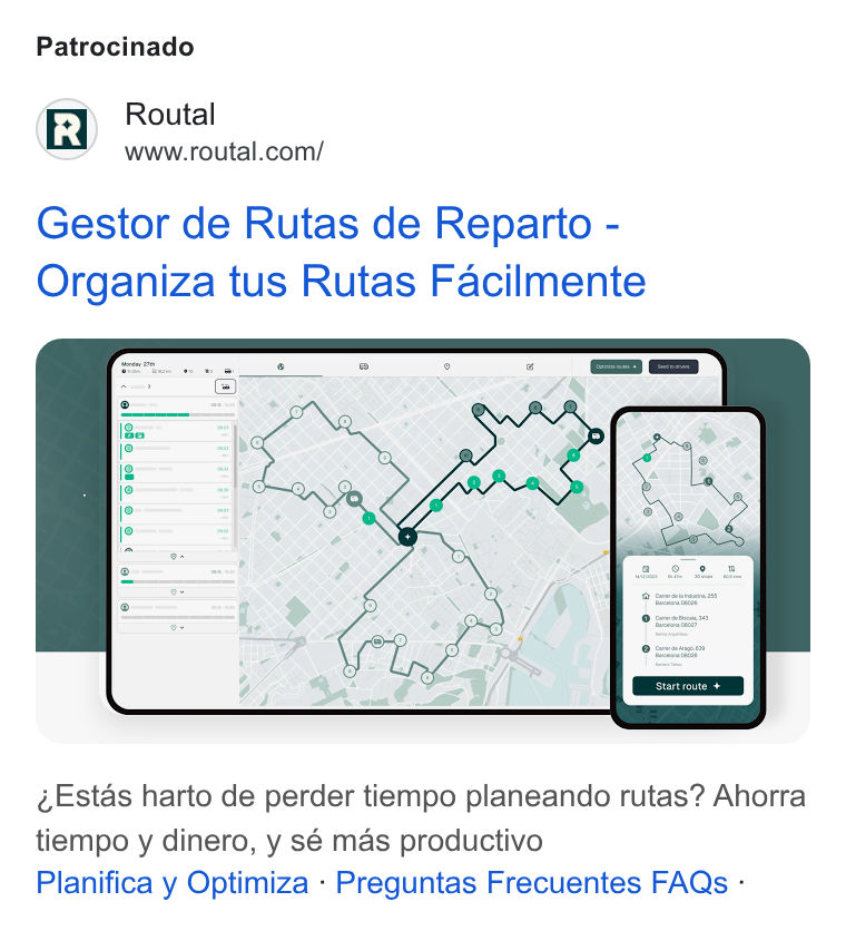 Routal ad on Google Ads: Patrocinado Gestor de Rutas de Reparto - Organiza tus Rutas Facilmente Estas harto de perder tiempo planeando rutas? Ahorra tiempo y dinero, y sé mas productivo Planifica y Optimiza - Preguntas Frecuentes FAQs -