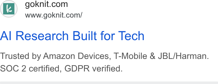 Knit ad on Google Ads: www.goknit.com/ Al Research Built for Tech Trusted by Amazon Devices, T-Mobile & JBL/Harman. SOC 2 certified, GDPR verified.
